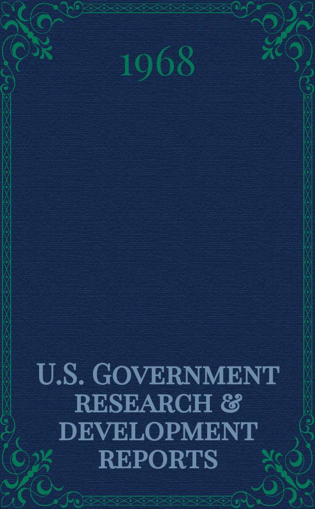 U.S. Government research & development reports : A semi-monthly abstract. journal. Vol. 68, № 19