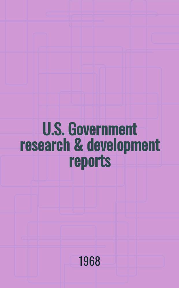 U.S. Government research & development reports : A semi-monthly abstract. journal. Vol. 68, № 20