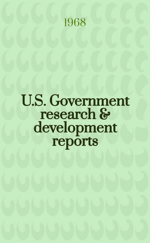 U.S. Government research & development reports : A semi-monthly abstract. journal. Vol. 68, № 21