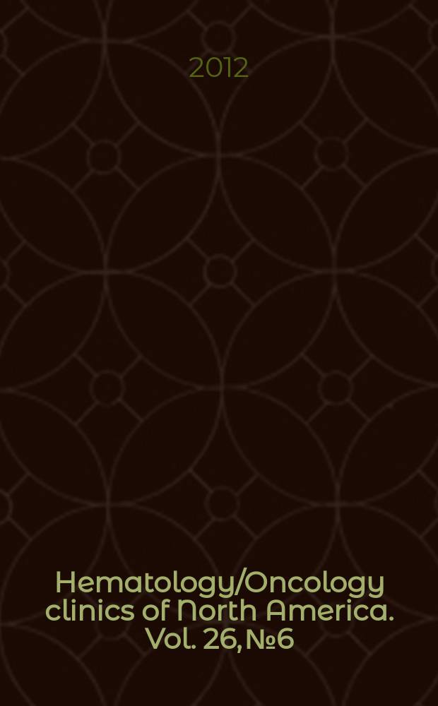 Hematology/Oncology clinics of North America. Vol. 26, № 6 : Rare cancers = Редкие виды злокачественных опухолей