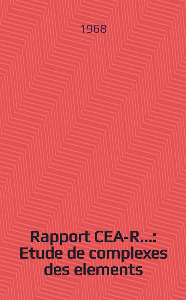 Rapport CEA-R.. : Etude de complexes des elements