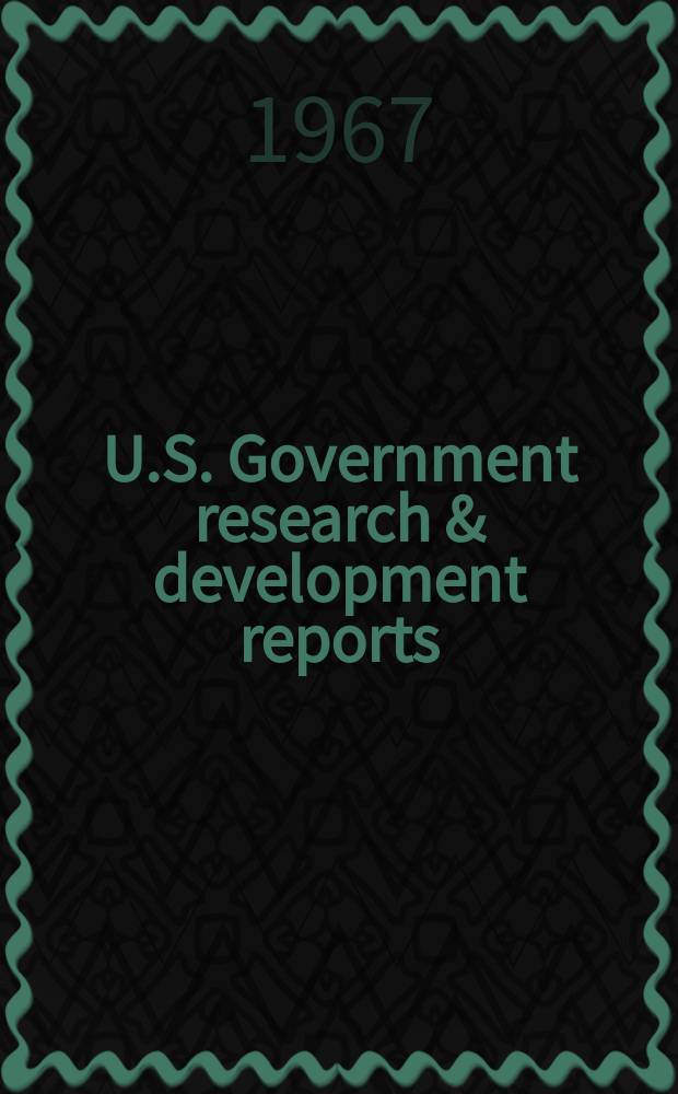 U.S. Government research & development reports : A semi-monthly abstract. journal. Vol. 67, № 14