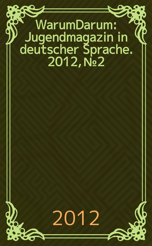 WarumDarum : Jugendmagazin in deutscher Sprache. 2012, № 2