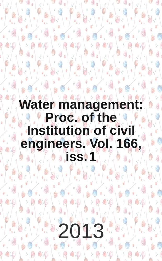 Water management : Proc. of the Institution of civil engineers. Vol. 166, iss. 1