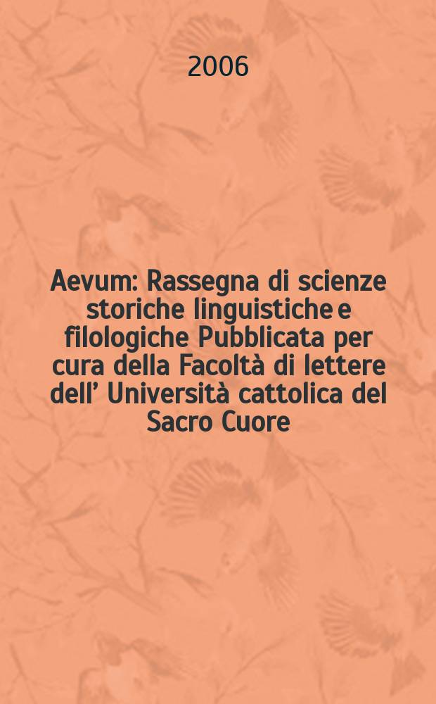 Aevum : Rassegna di scienze storiche linguistiche e filologiche Pubblicata per cura della Facoltà di lettere dell’ Università cattolica del Sacro Cuore. A. 80 2006, № 3