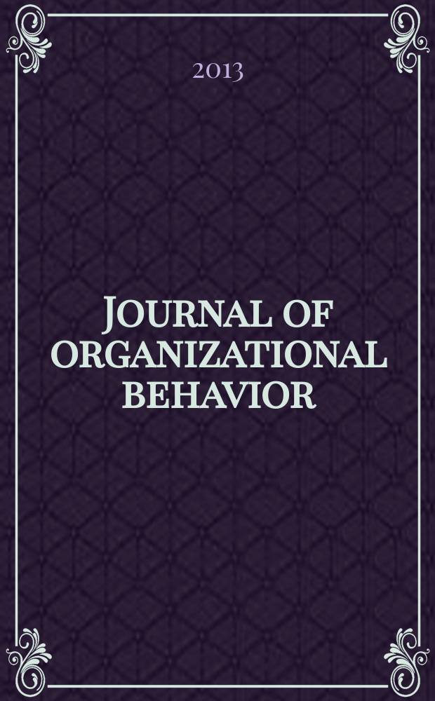 Journal of organizational behavior : The intern. journal of industrial, occupational and organizational psychology and behavior. Vol. 34, № 1