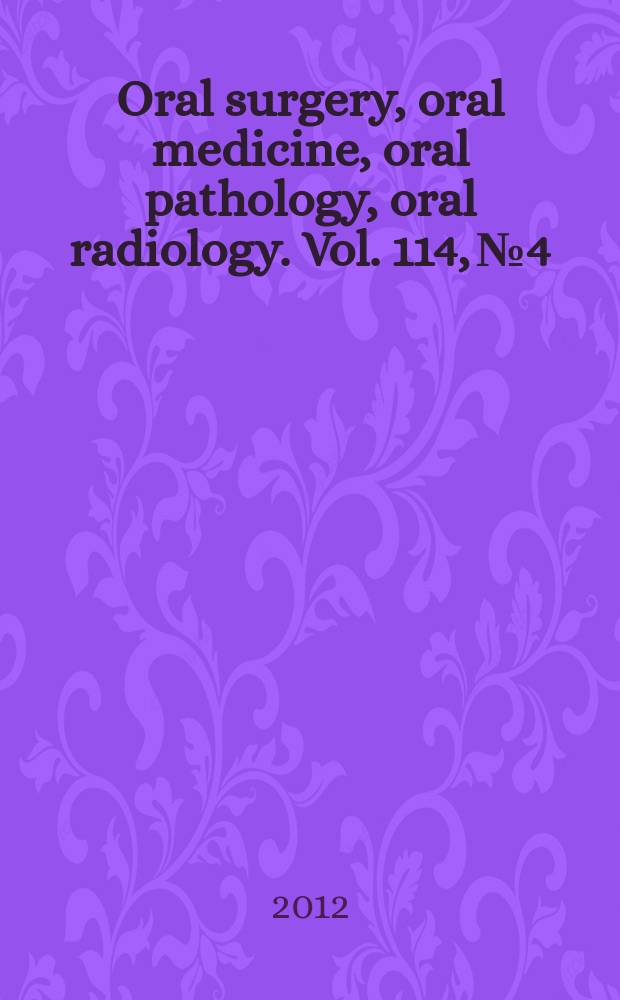 Oral surgery, oral medicine, oral pathology, oral radiology. Vol. 114, № 4