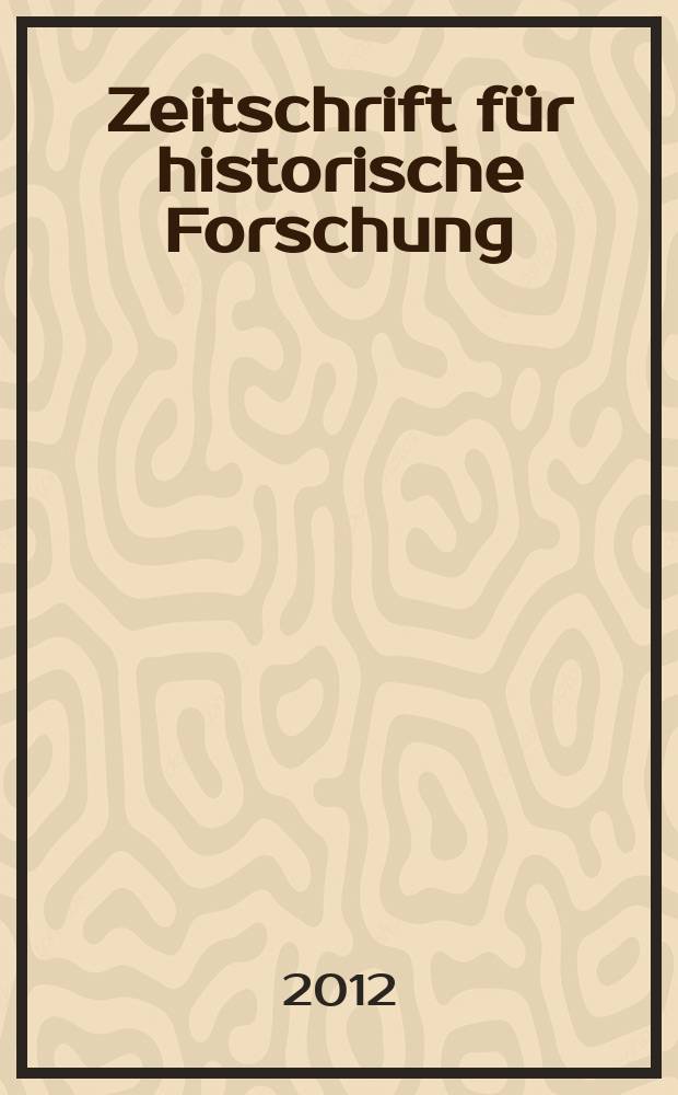 Zeitschrift für historische Forschung : Vierteljahresschrift zur Erforschung des Spätmittelalters und der frühen Neuzeit. Bd. 39, H. 3