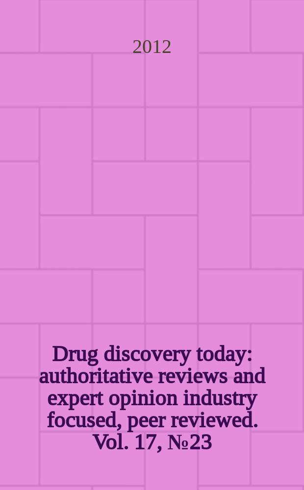 Drug discovery today : authoritative reviews and expert opinion industry focused, peer reviewed. Vol. 17, № 23/24