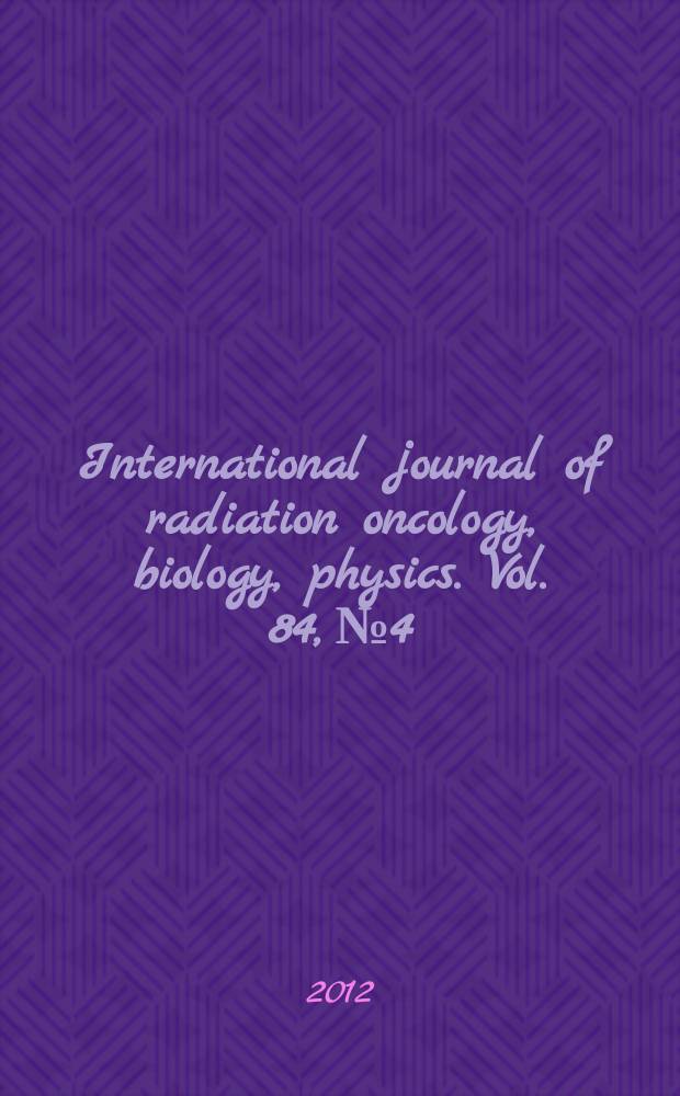 International journal of radiation oncology, biology, physics. Vol. 84, № 4