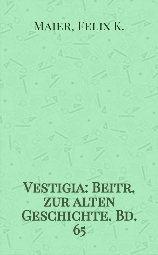 Vestigia : Beitr. zur alten Geschichte. Bd. 65 : "Überall mit dem Unerwarteten rechnen" = "Везде ожидать неожиданного": Везде ожидать неожиданное, исторические процессы у Полибия