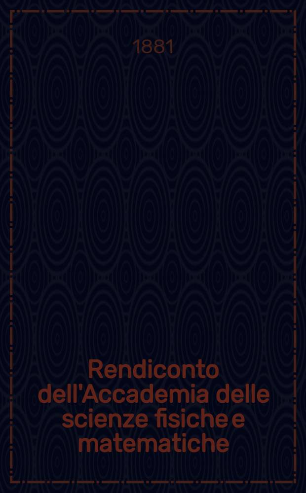 Rendiconto dell'Accademia delle scienze fisiche e matematiche (Classe della Società reale di Napoli). A. 20 1881, fasc. 11