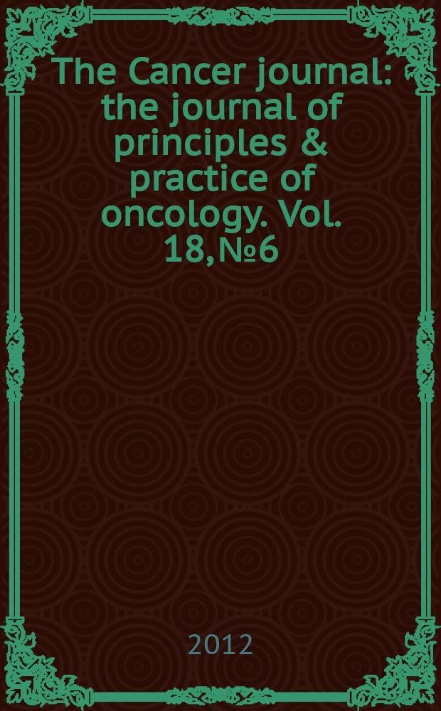 The Cancer journal : the journal of principles & practice of oncology. Vol. 18, № 6