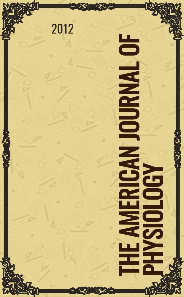 The American journal of physiology : Ed. for the Amer. physiol. soc. Vol. 303, № 5, pt. 1
