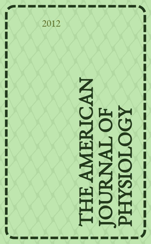 The American journal of physiology : Ed. for the Amer. physiol. soc. Vol. 303, № 4, pt. 2