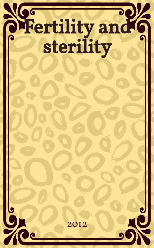Fertility and sterility : A journal devoted to the clinical aspects of infertility Offic. journal of the American soc. for the study of sterility. 2012 к vol. 98, № 6, suppl. : Endometriosis: ancient disease, ancient treatments = Эндометриоз. Древняя болезнь, древнее лечение.