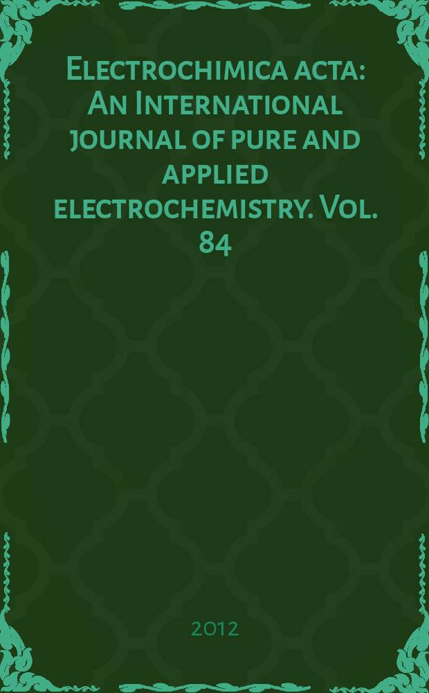 Electrochimica acta : An International journal of pure and applied electrochemistry. Vol. 84 : Electrochemical science and technology