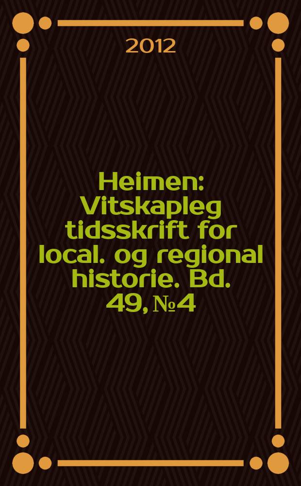 Heimen : Vitskapleg tidsskrift for local. og regional historie. Bd. 49, № 4