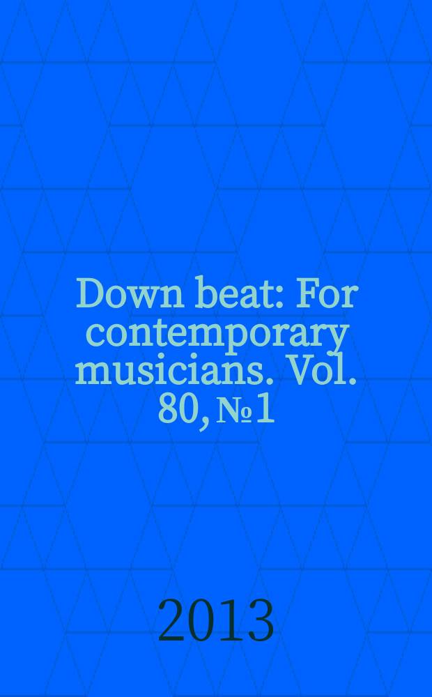 Down beat : For contemporary musicians. Vol. 80, № 1
