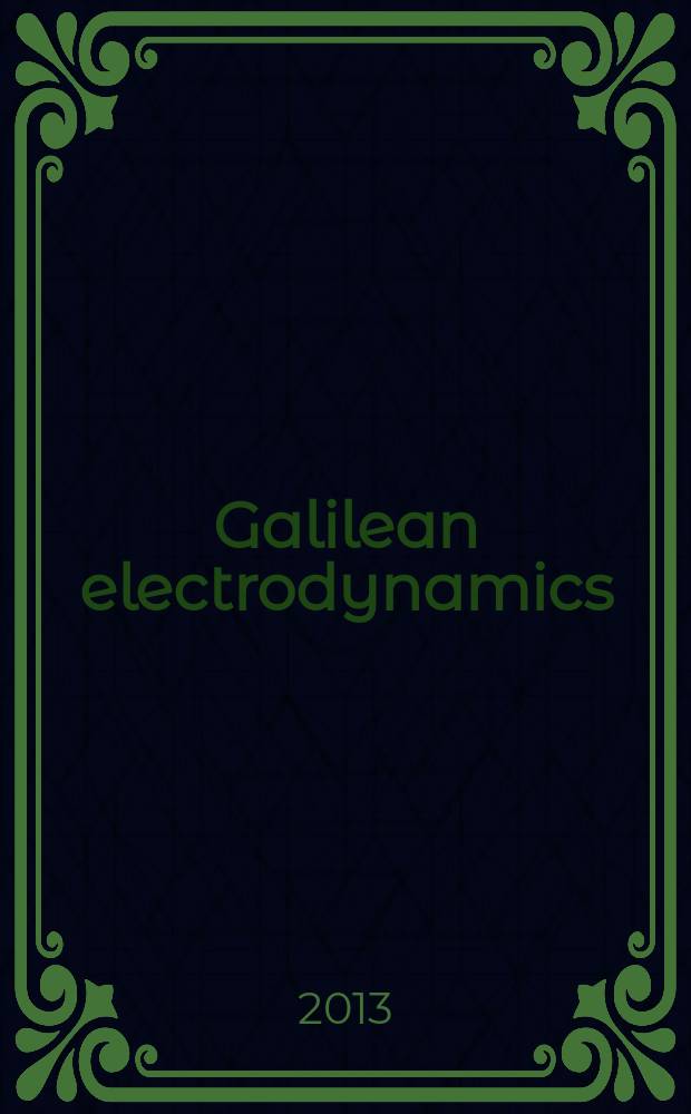 Galilean electrodynamics : Experience, reason a. simplicity above authority. Vol. 24, № 1