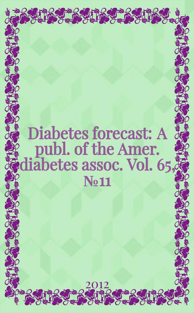 Diabetes forecast : A publ. of the Amer. diabetes assoc. Vol. 65, № 11