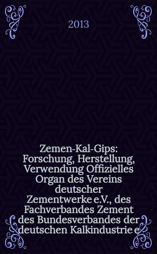 Zement- Kalk- Gips : Forschung, Herstellung, Verwendung Offizielles Organ des Vereins deutscher Zementwerke e.V., des Fachverbandes Zement des Bundesverbandes der deutschen Kalkindustrie e.V., des Deutschen Gipsvereins e.V. Vol. 66 (vol. 102 "Zement"), iss. 1