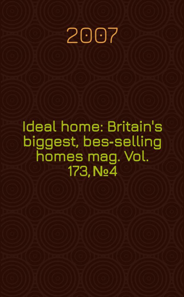 Ideal home : Britain's biggest, best- selling homes mag. Vol. 173, № 4