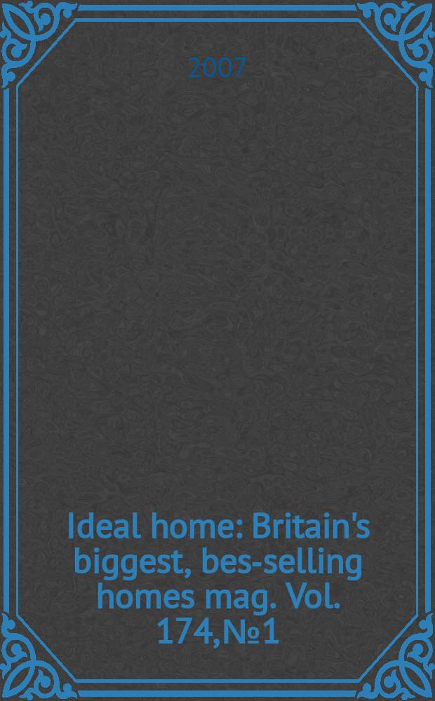 Ideal home : Britain's biggest, best- selling homes mag. Vol. 174, № 1
