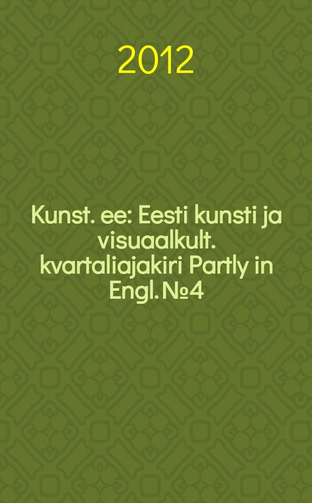 Kunst. ee : Eesti kunsti ja visuaalkult. kvartaliajakiri Partly in Engl. № 4