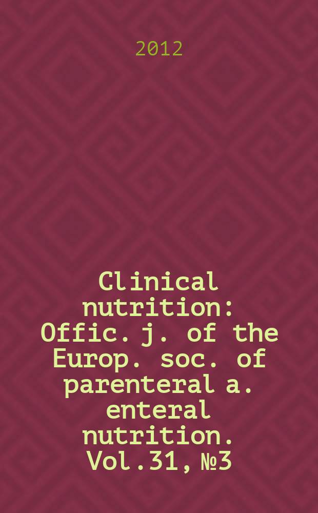 Clinical nutrition : Offic. j. of the Europ. soc. of parenteral a. enteral nutrition. Vol.31, №3