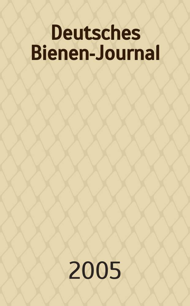 Deutsches Bienen-Journal : Forum für Wiss. u. Praxis Organ der Imkerlandesverb. Berlin etc. [Jg.13] 2005 , № 4