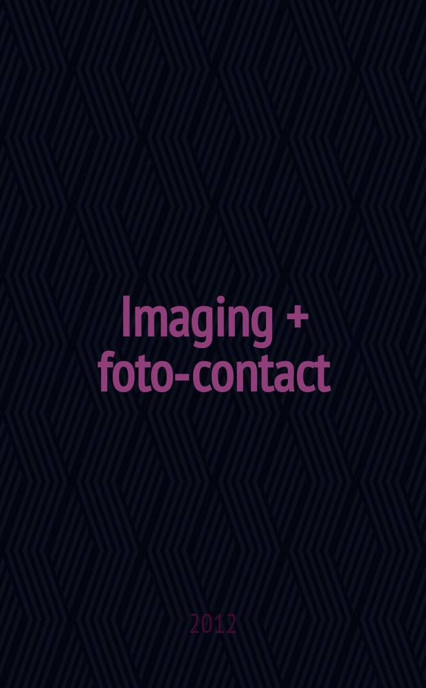 Imaging + foto-contact : Grösste Fachztschr. der Fotobranche Fachztschr. für Foto, digitale Bildverarbeitung, Video, Labor- u. Studiotechnik. Jg. 41 2012, № 1/2