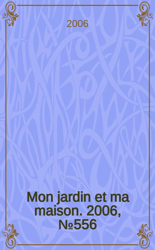 Mon jardin et ma maison. 2006, № 556