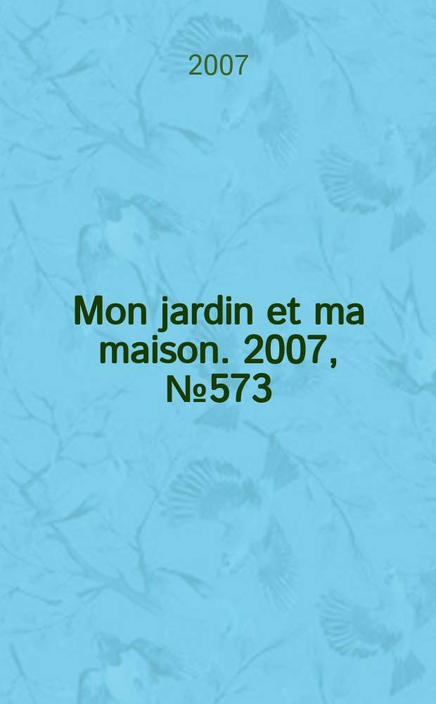 Mon jardin et ma maison. 2007, № 573