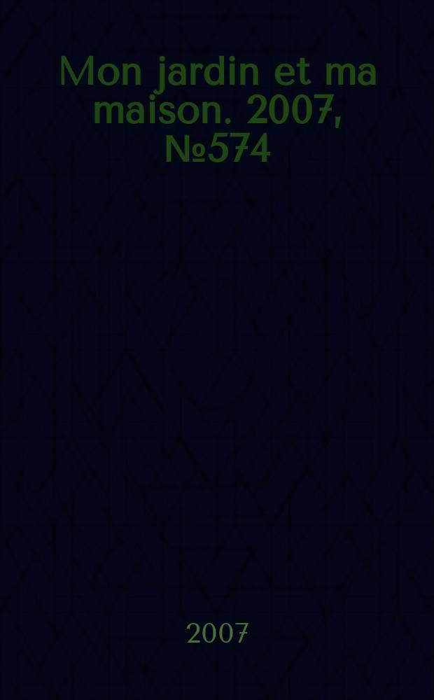 Mon jardin et ma maison. 2007, № 574