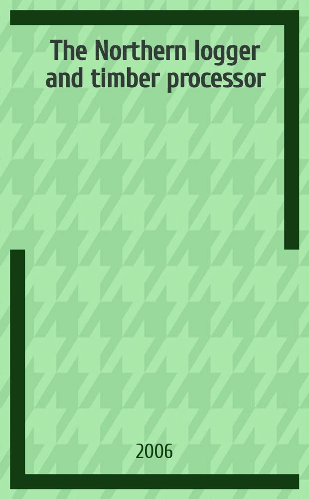 The Northern logger and timber processor : Publ. monthly by the Northeastern loggers' assoc. Vol. 54, № 9