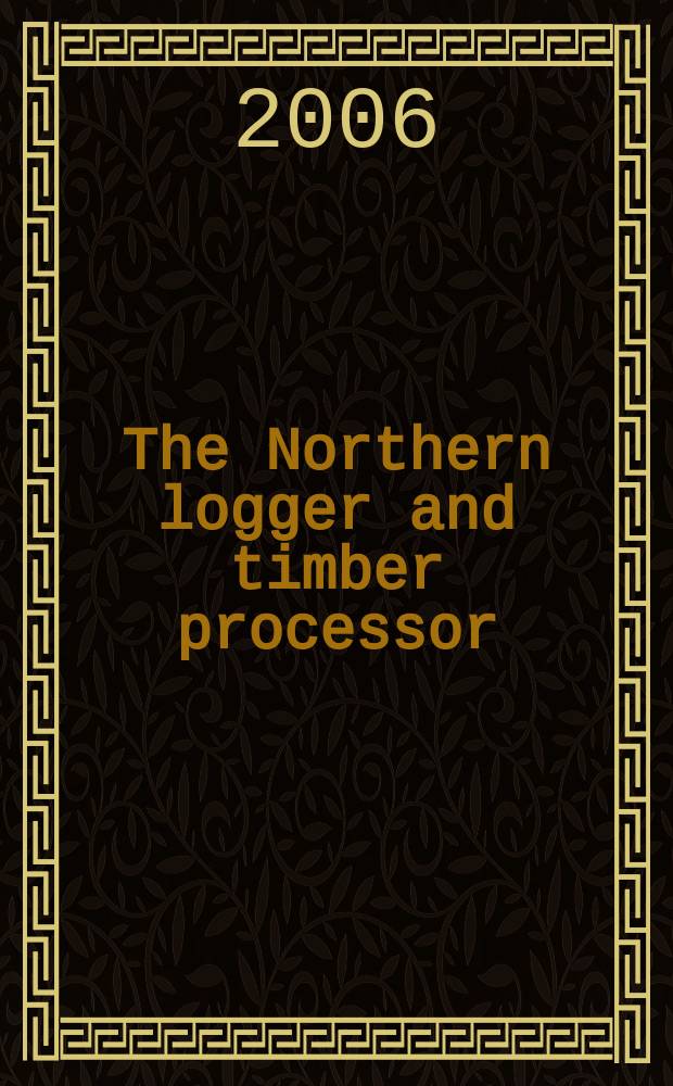 The Northern logger and timber processor : Publ. monthly by the Northeastern loggers' assoc. Vol. 55, № 2