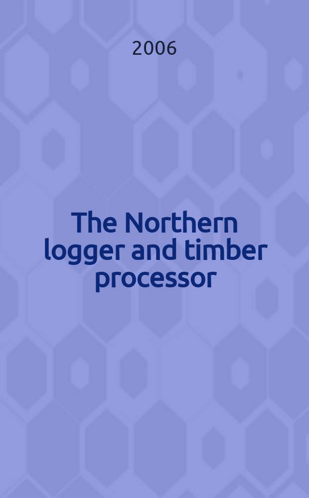 The Northern logger and timber processor : Publ. monthly by the Northeastern loggers' assoc. Vol. 55, № 3