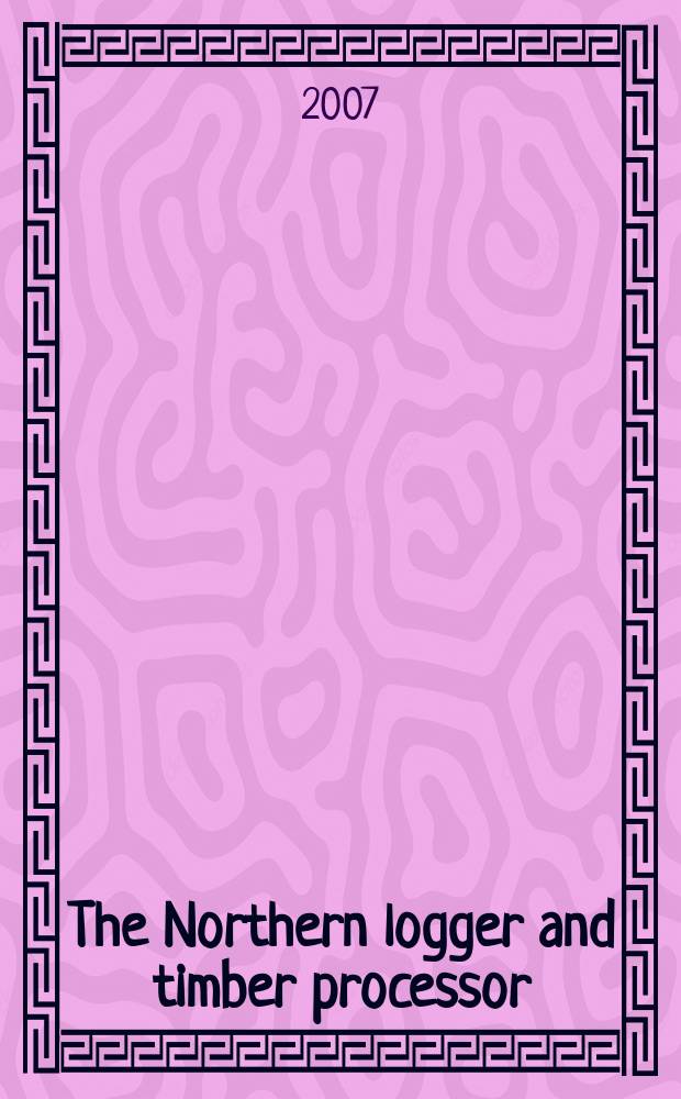 The Northern logger and timber processor : Publ. monthly by the Northeastern loggers' assoc. Vol. 55, № 7