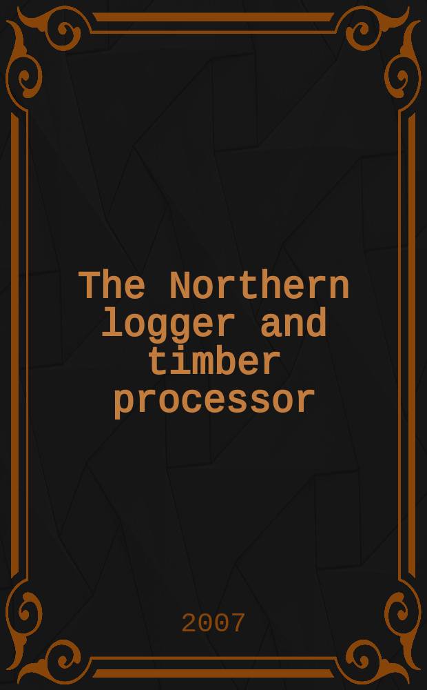 The Northern logger and timber processor : Publ. monthly by the Northeastern loggers' assoc. Vol. 56, № 3
