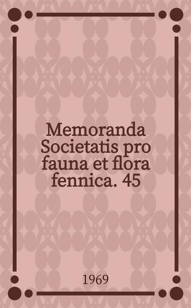 Memoranda Societatis pro fauna et flora fennica. 45