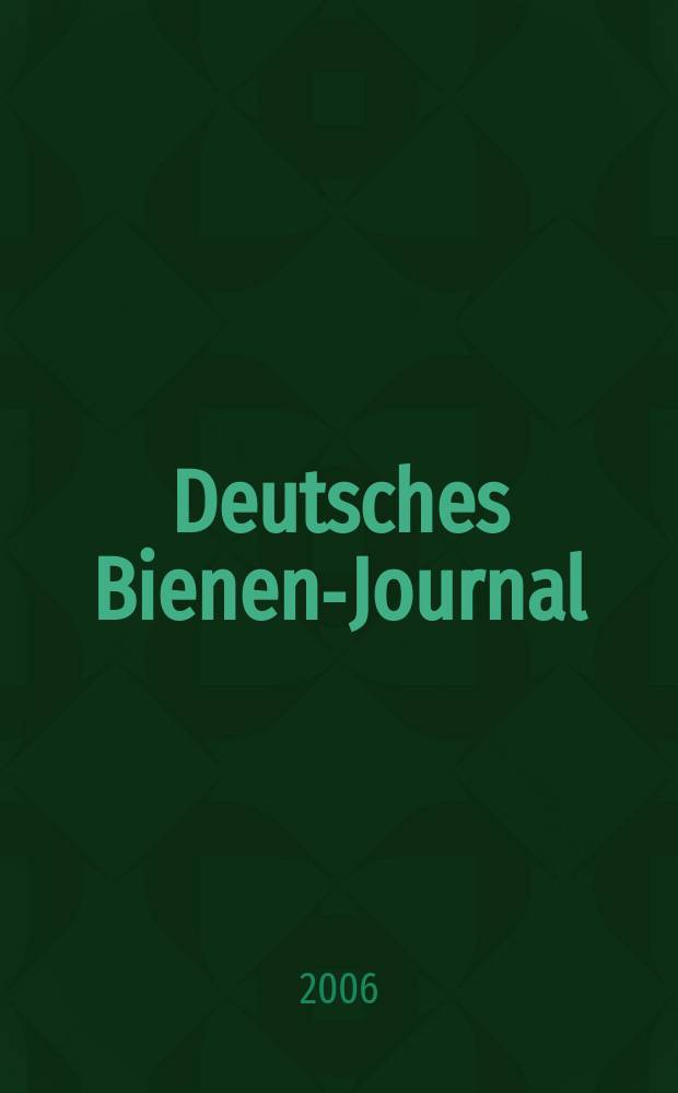 Deutsches Bienen-Journal : Forum für Wiss. u. Praxis Organ der Imkerlandesverb. Berlin etc. Jg. 14 2006, № 4