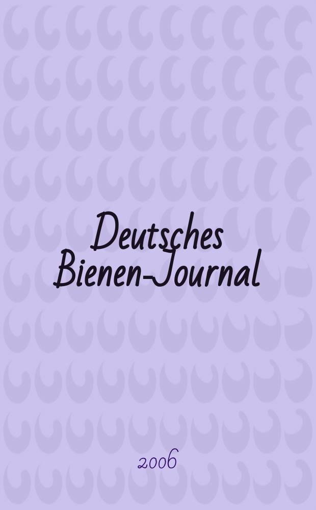 Deutsches Bienen-Journal : Forum für Wiss. u. Praxis Organ der Imkerlandesverb. Berlin etc. Jg. 14 2006, № 6