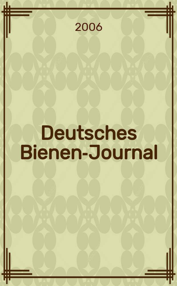 Deutsches Bienen-Journal : Forum für Wiss. u. Praxis Organ der Imkerlandesverb. Berlin etc. Jg. 14 2006, № 7