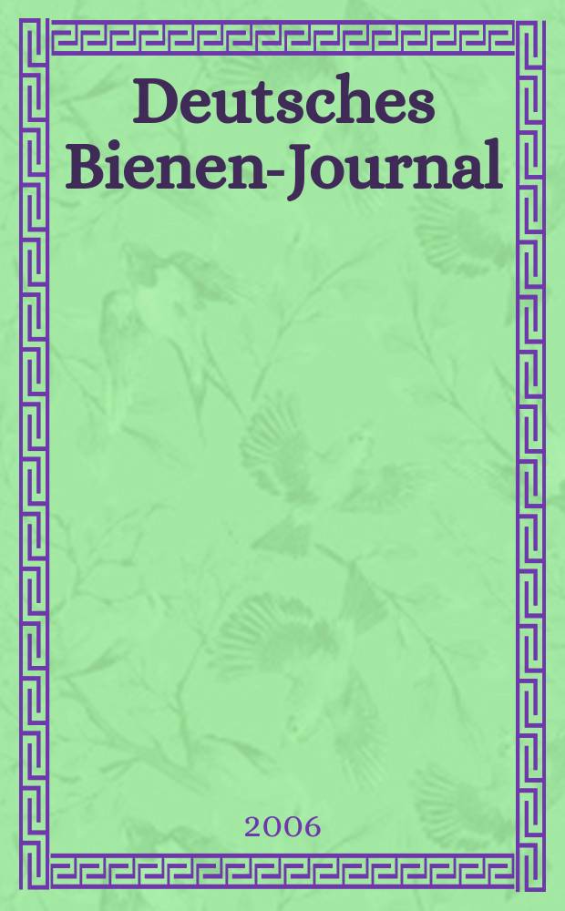 Deutsches Bienen-Journal : Forum für Wiss. u. Praxis Organ der Imkerlandesverb. Berlin etc. Jg. 14 2006, № 12