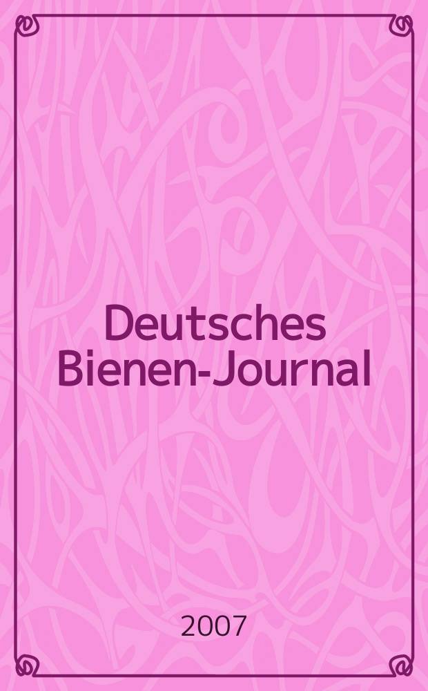 Deutsches Bienen-Journal : Forum für Wiss. u. Praxis Organ der Imkerlandesverb. Berlin etc. Jg. 15 2007, № 3