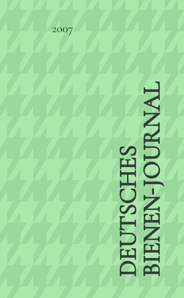 Deutsches Bienen-Journal : Forum für Wiss. u. Praxis Organ der Imkerlandesverb. Berlin etc. Jg. 15 2007, № 8