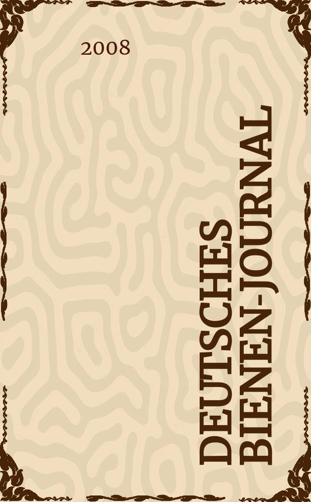 Deutsches Bienen-Journal : Forum für Wiss. u. Praxis Organ der Imkerlandesverb. Berlin etc. Jg. 16 2008, № 1