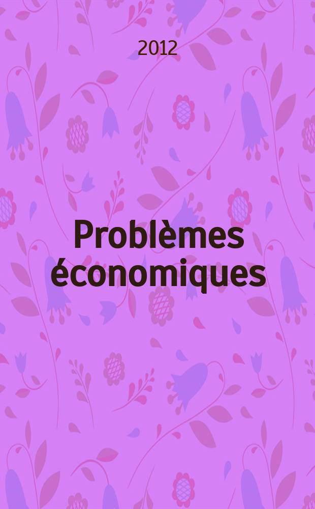 Probl&egrave;mes &eacute;conomiques : S&eacute;lection hebdomadaire de presse fran&ccedil;aise et &eacute;trang&egrave;re. 2012, № 3056