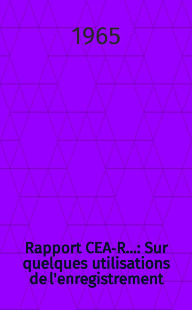 Rapport CEA-R.. : Sur quelques utilisations de l'enregistrement